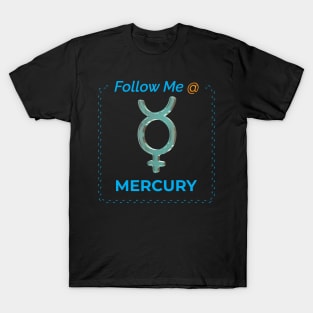 Follow Me @ Mercury T-Shirt